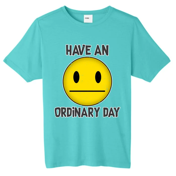 Have an Ordinary Day ChromaSoft Performance T-Shirt