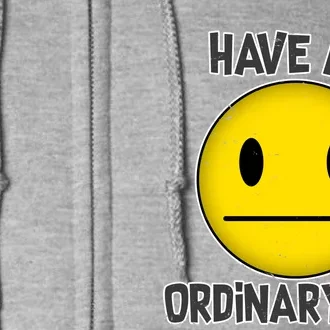 Have an Ordinary Day Full Zip Hoodie