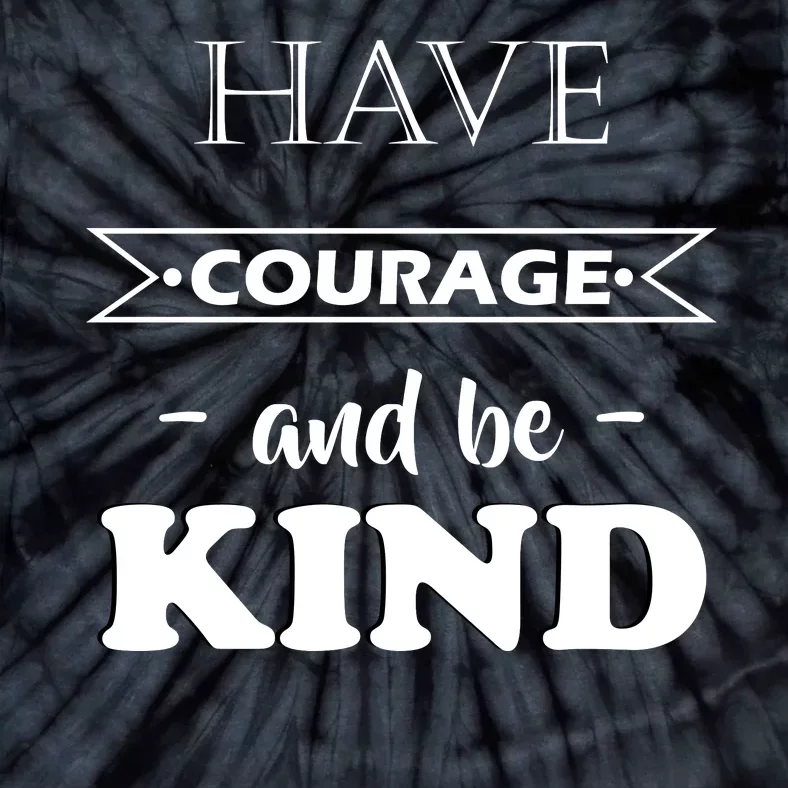 Have Courage And Be Kind Tie-Dye T-Shirt