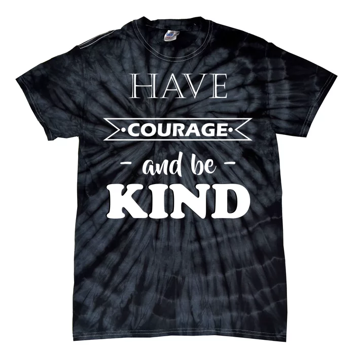 Have Courage And Be Kind Tie-Dye T-Shirt