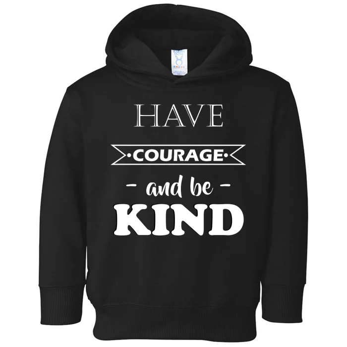 Have Courage And Be Kind Toddler Hoodie