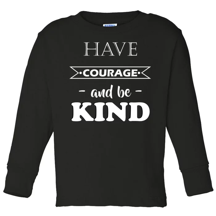 Have Courage And Be Kind Toddler Long Sleeve Shirt