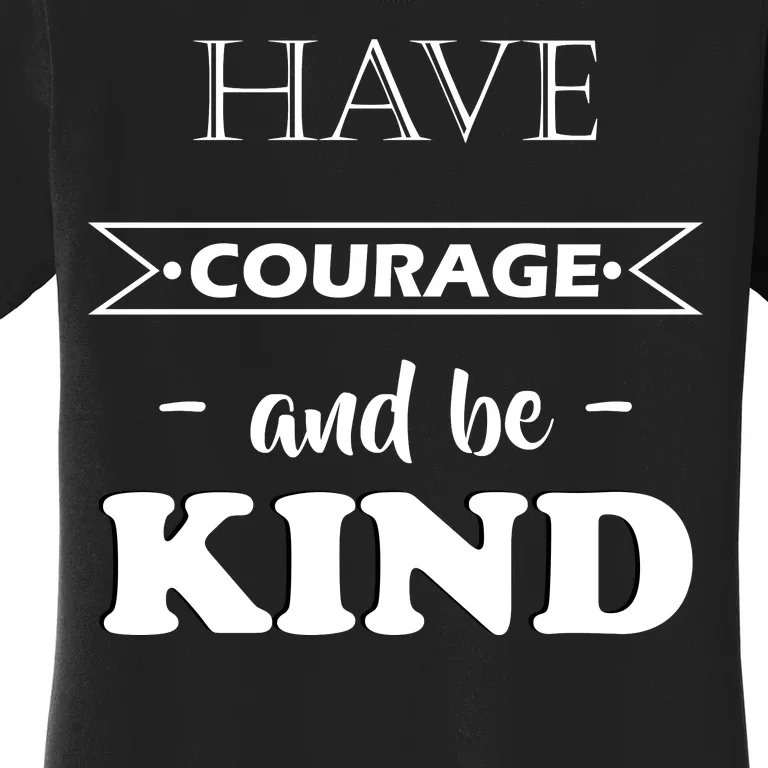 Have Courage And Be Kind Women's T-Shirt