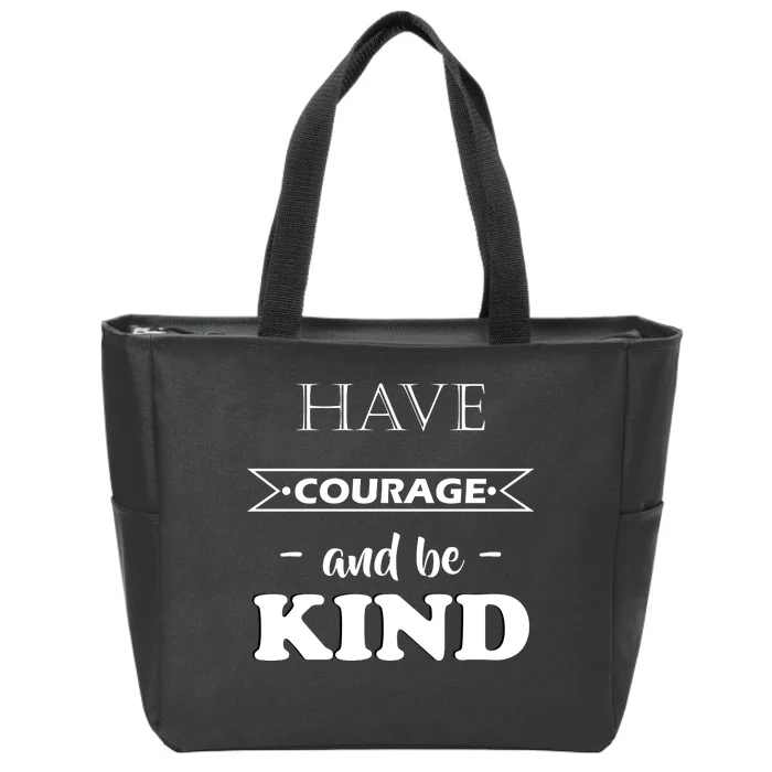 Have Courage And Be Kind Zip Tote Bag