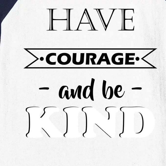 Have Courage And Be Kind Baseball Sleeve Shirt