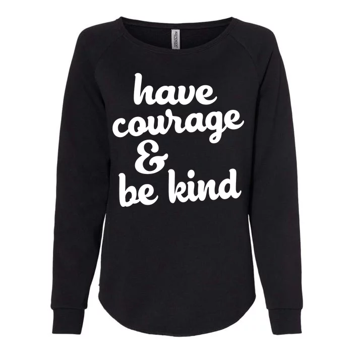 Have Courage Be Kind Kindness Womens California Wash Sweatshirt