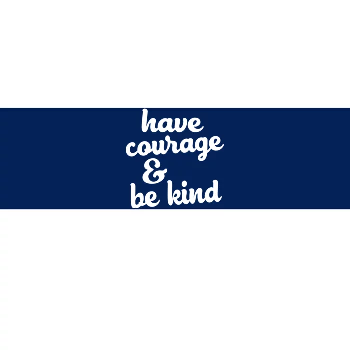 Have Courage Be Kind Kindness Bumper Sticker