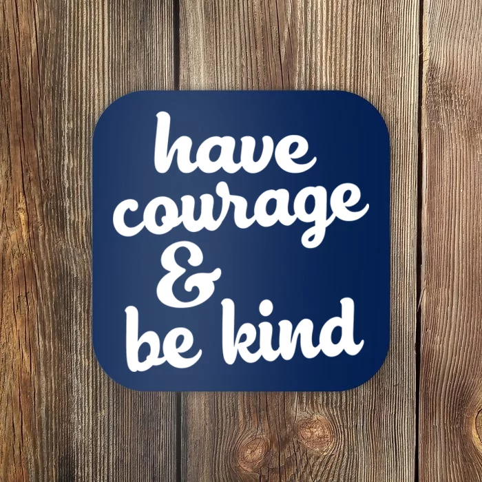 Have Courage Be Kind Kindness Coaster