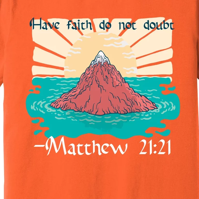 Have Faith Do Not Doubt Matthew 21:21 Premium T-Shirt