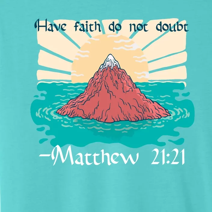 Have Faith Do Not Doubt Matthew 21:21 ChromaSoft Performance T-Shirt