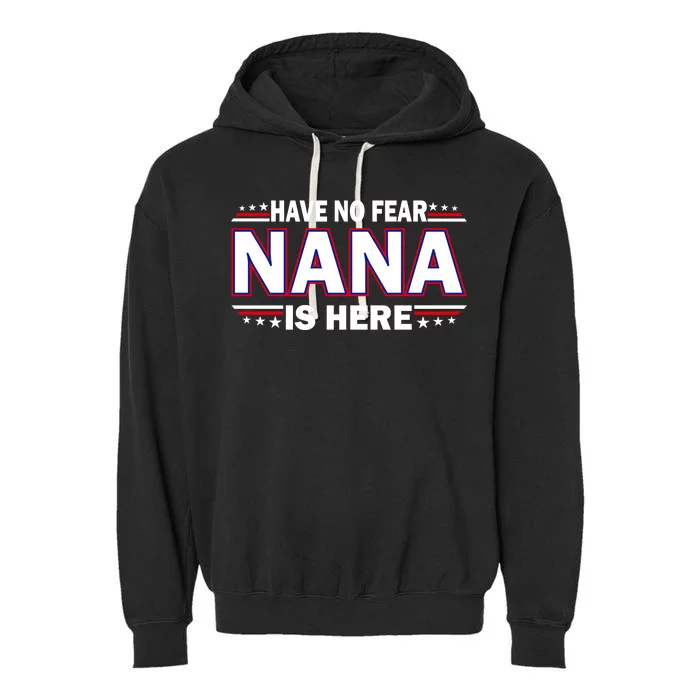 Have No Fear Nana Is Here Garment-Dyed Fleece Hoodie