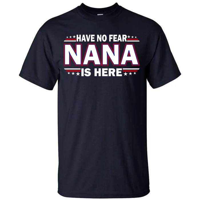 Have No Fear Nana Is Here Tall T-Shirt