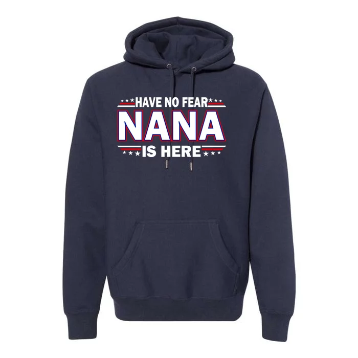 Have No Fear Nana Is Here Premium Hoodie