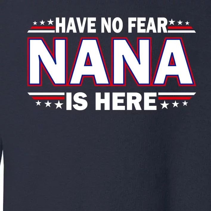 Have No Fear Nana Is Here Toddler Sweatshirt