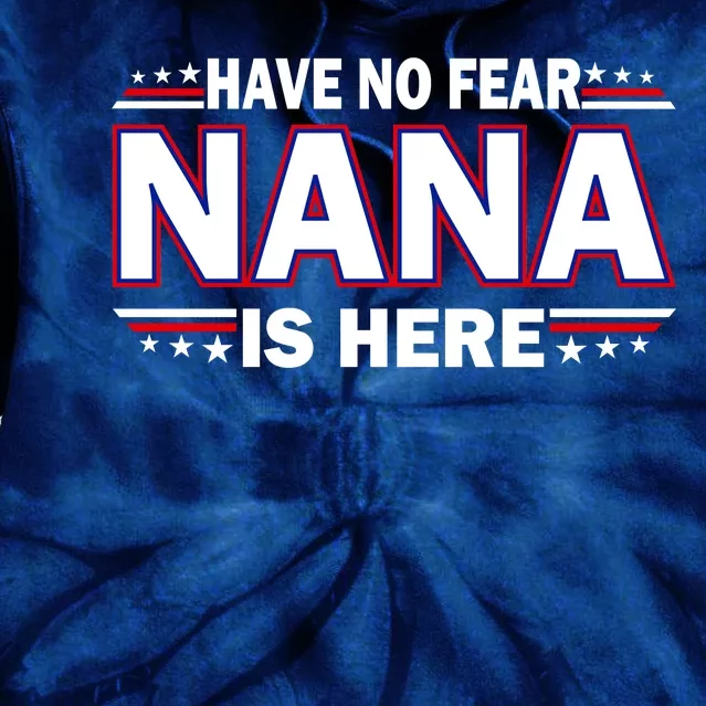 Have No Fear Nana Is Here Tie Dye Hoodie