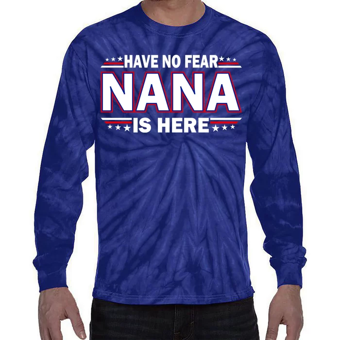 Have No Fear Nana Is Here Tie-Dye Long Sleeve Shirt