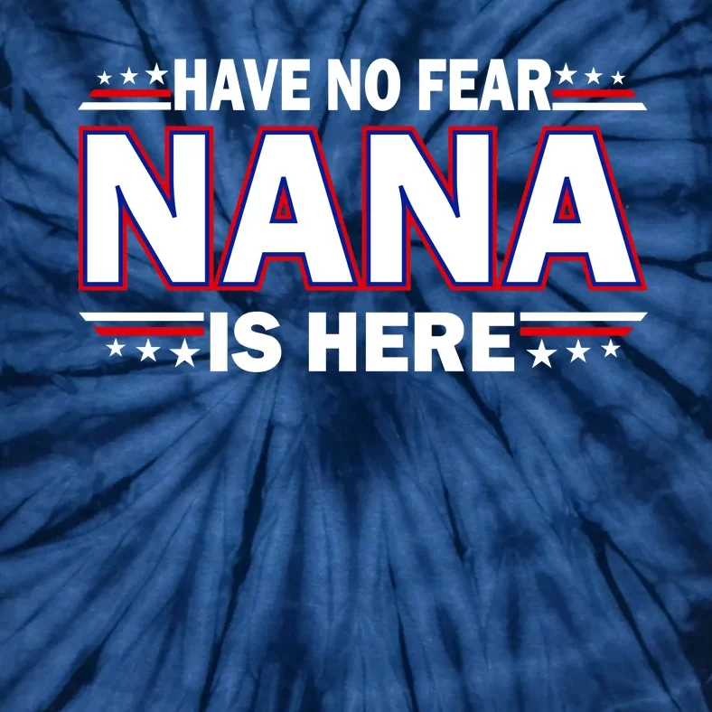 Have No Fear Nana Is Here Tie-Dye T-Shirt