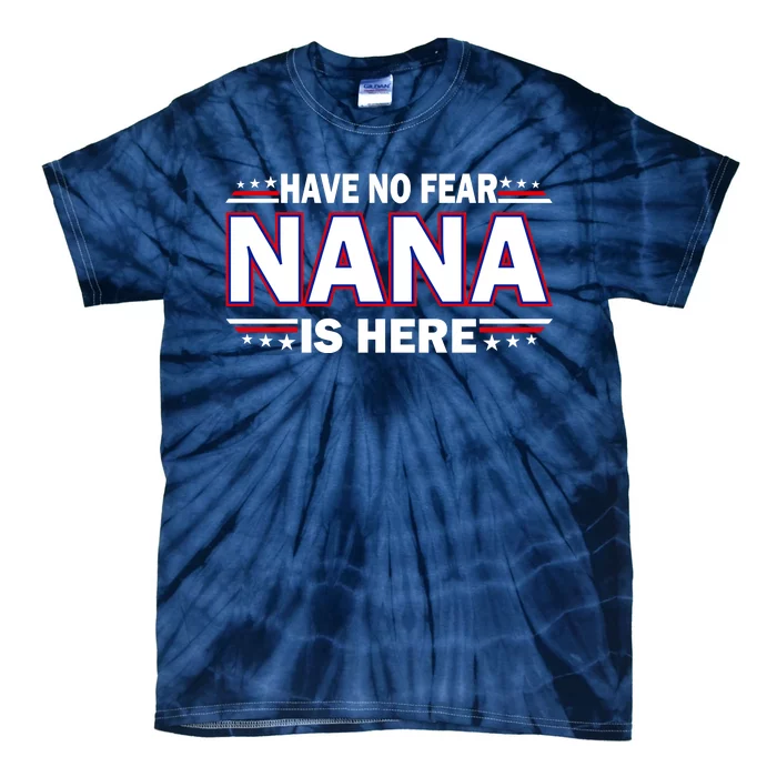 Have No Fear Nana Is Here Tie-Dye T-Shirt