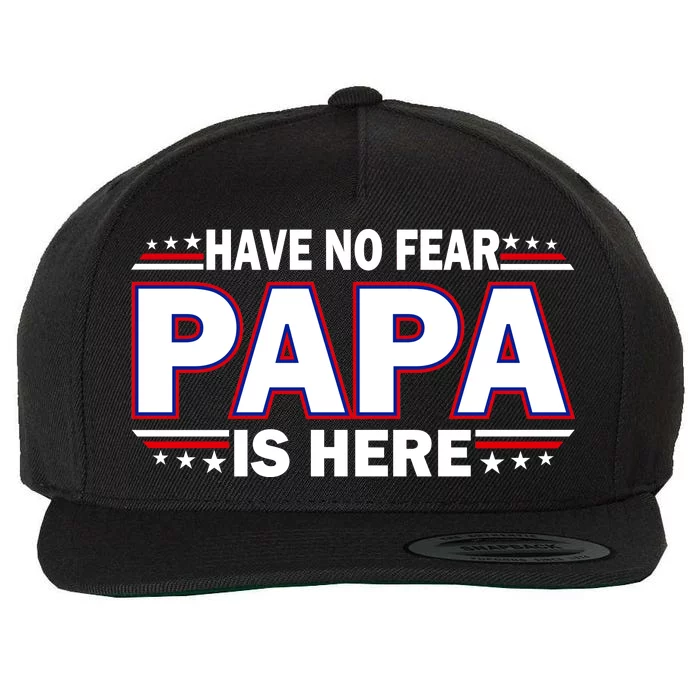 Have No Fear Papa Is Here Wool Snapback Cap