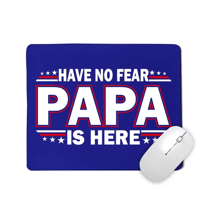 Have No Fear Papa Is Here Mousepad