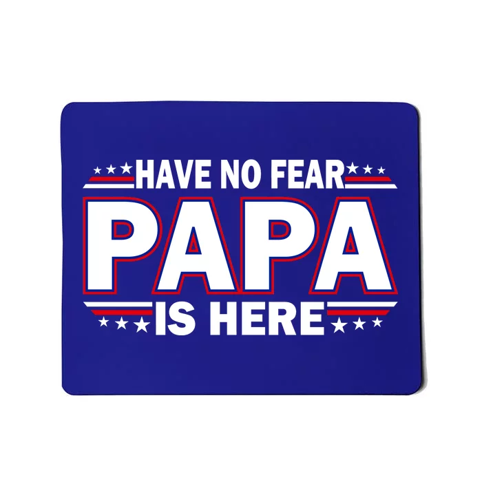 Have No Fear Papa Is Here Mousepad