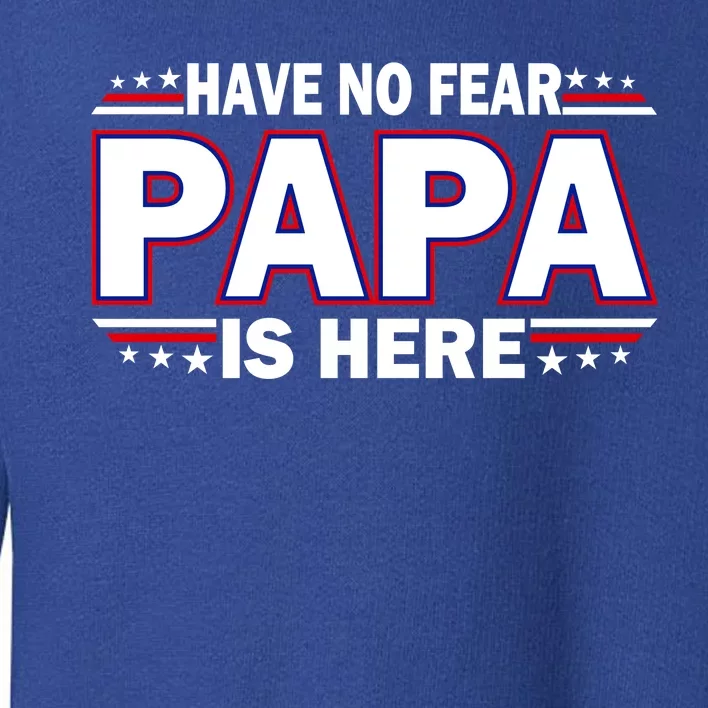 Have No Fear Papa Is Here Toddler Sweatshirt