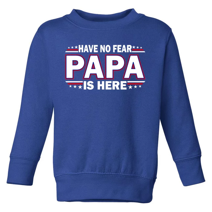 Have No Fear Papa Is Here Toddler Sweatshirt