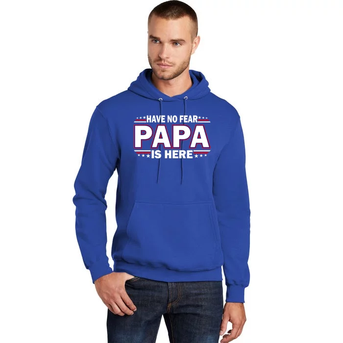 Have No Fear Papa Is Here Tall Hoodie