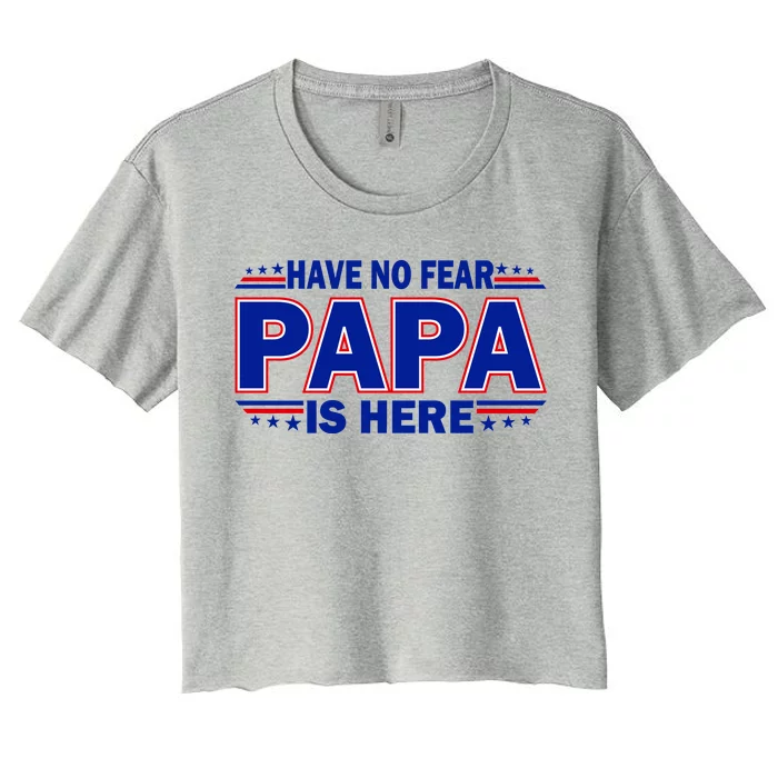 Have No Fear Papa Is Here Women's Crop Top Tee