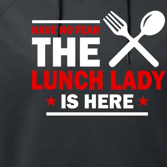 Have No Fear The Lunch Lady Is Here Performance Fleece Hoodie