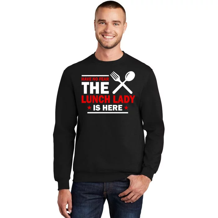 Have No Fear The Lunch Lady Is Here Sweatshirt