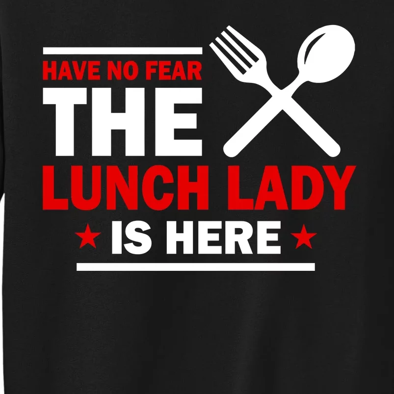 Have No Fear The Lunch Lady Is Here Sweatshirt