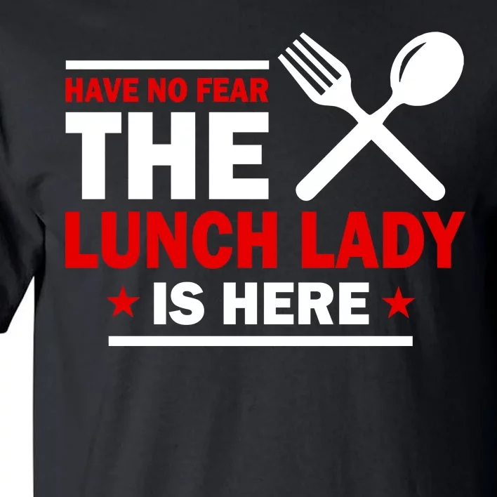 Have No Fear The Lunch Lady Is Here Tall T-Shirt