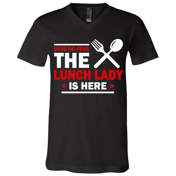 Have No Fear The Lunch Lady Is Here V-Neck T-Shirt