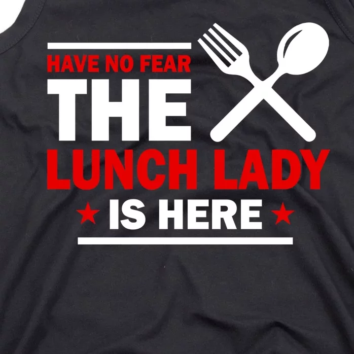 Have No Fear The Lunch Lady Is Here Tank Top