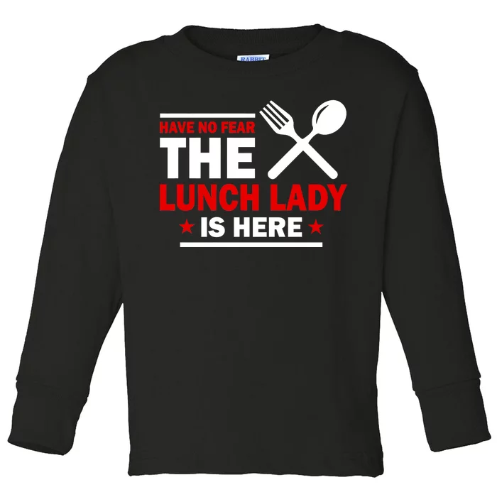 Have No Fear The Lunch Lady Is Here Toddler Long Sleeve Shirt