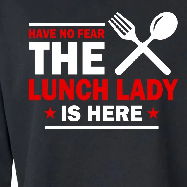 Have No Fear The Lunch Lady Is Here Cropped Pullover Crew