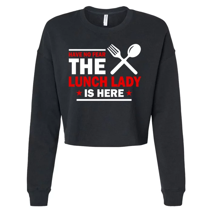 Have No Fear The Lunch Lady Is Here Cropped Pullover Crew