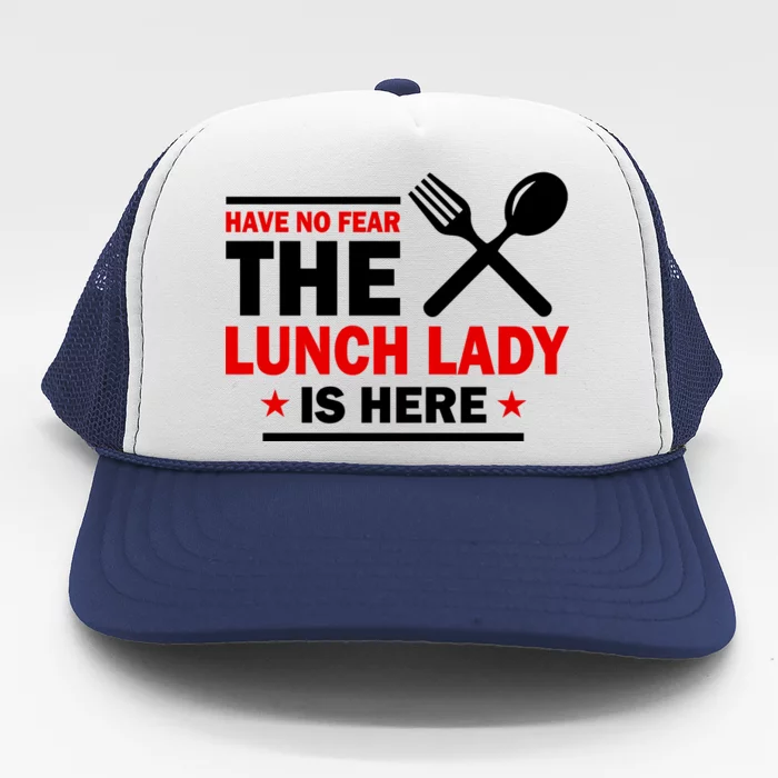 Have No Fear The Lunch Lady Is Here Trucker Hat