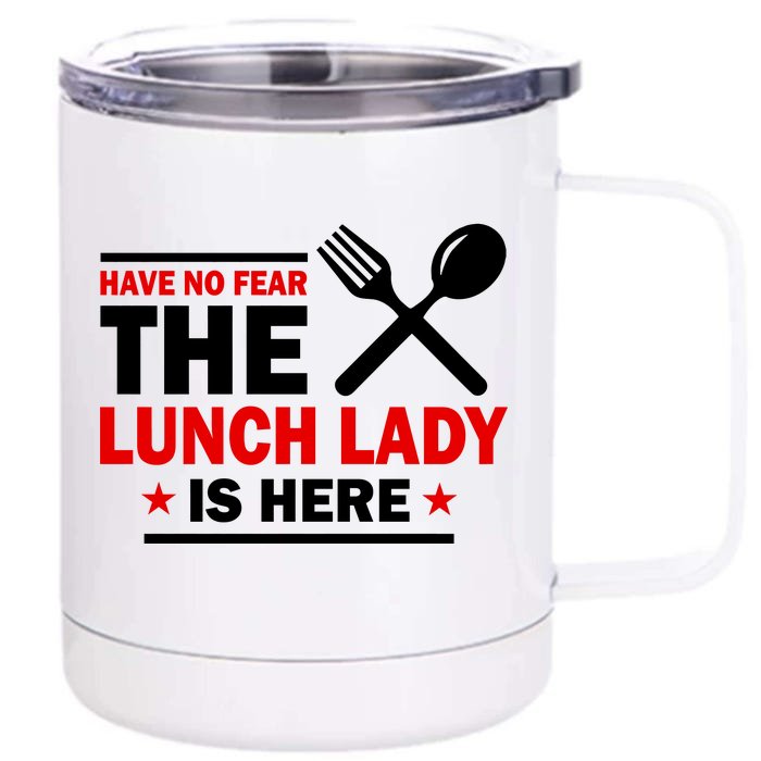 Have No Fear The Lunch Lady Is Here Front & Back 12oz Stainless Steel Tumbler Cup