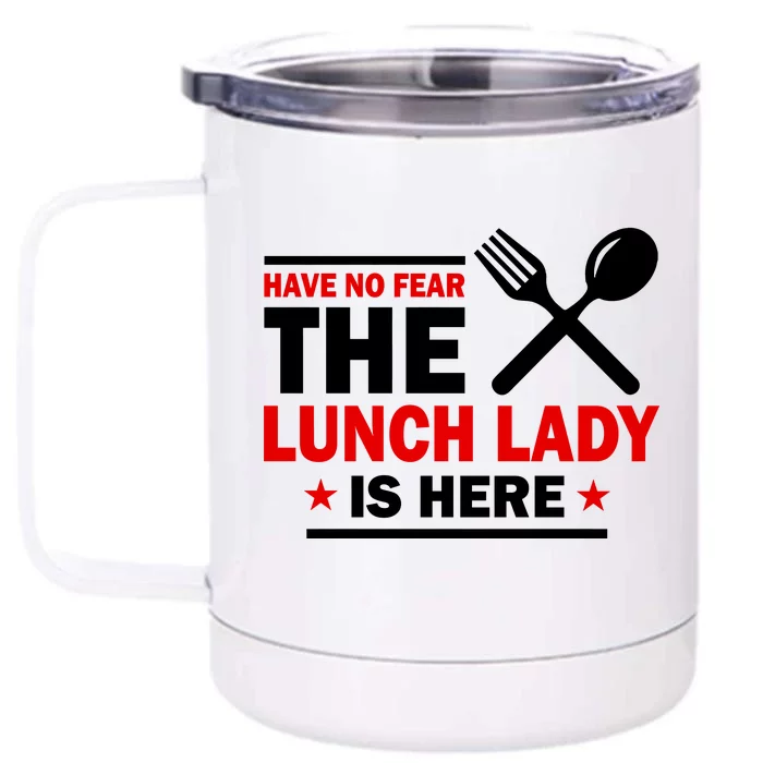 Have No Fear The Lunch Lady Is Here Front & Back 12oz Stainless Steel Tumbler Cup