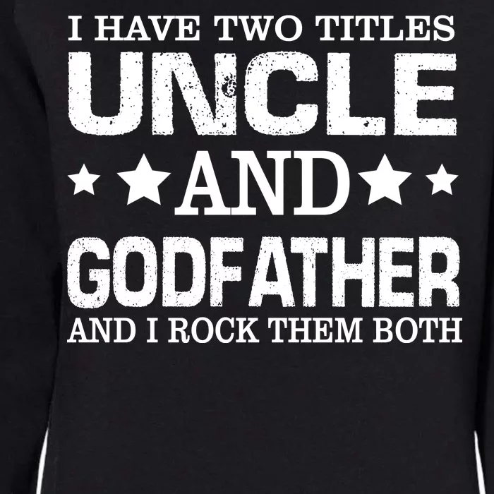 Have Two Titles Uncle And Godfather I Rock Them Both Womens California Wash Sweatshirt