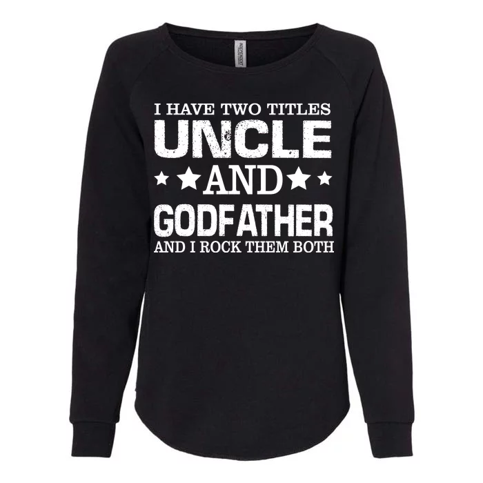 Have Two Titles Uncle And Godfather I Rock Them Both Womens California Wash Sweatshirt