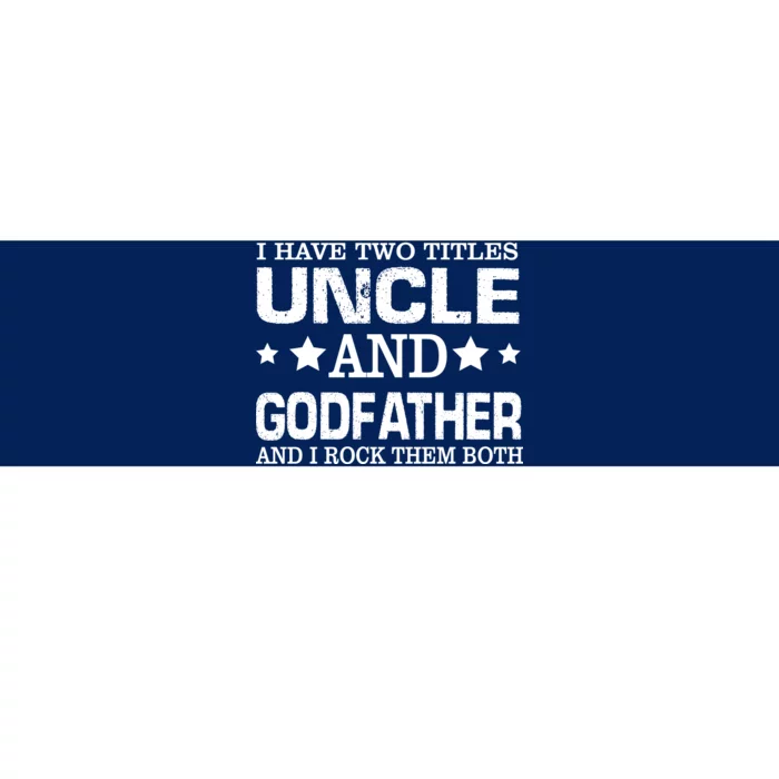 Have Two Titles Uncle And Godfather I Rock Them Both Bumper Sticker