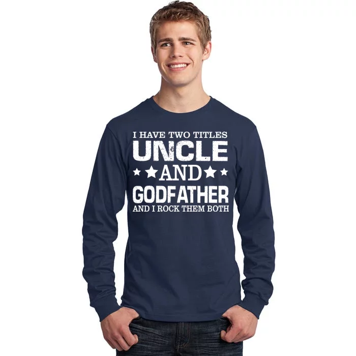 Have Two Titles Uncle And Godfather I Rock Them Both Tall Long Sleeve T-Shirt