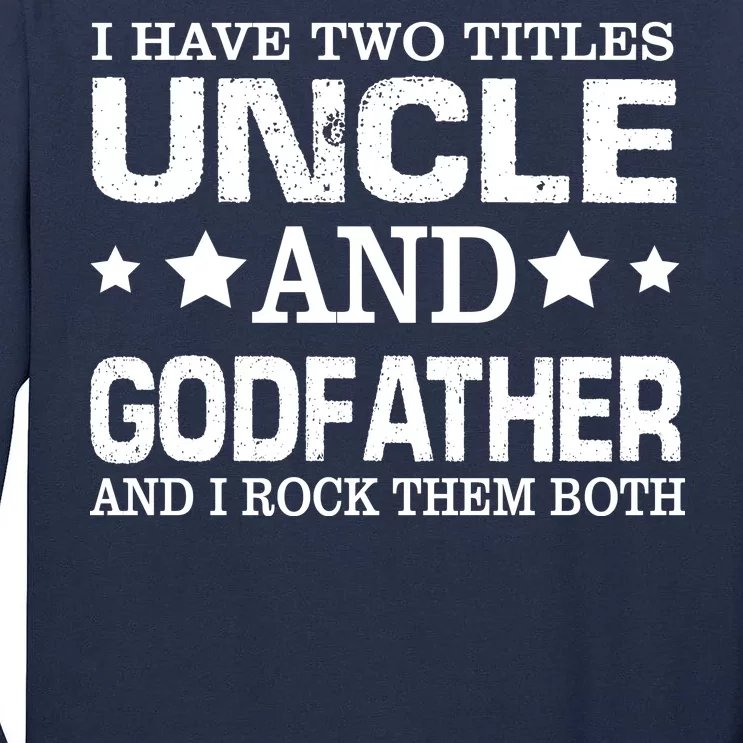 Have Two Titles Uncle And Godfather I Rock Them Both Tall Long Sleeve T-Shirt