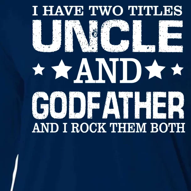 Have Two Titles Uncle And Godfather I Rock Them Both Cooling Performance Long Sleeve Crew