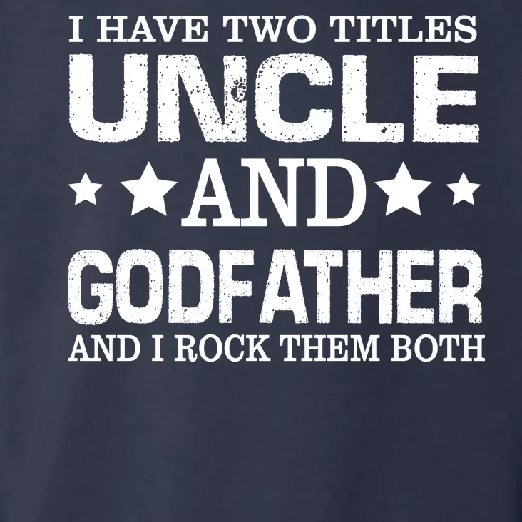 Have Two Titles Uncle And Godfather I Rock Them Both Toddler Hoodie