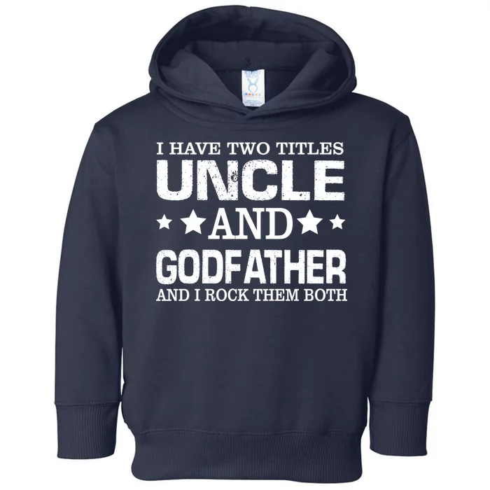 Have Two Titles Uncle And Godfather I Rock Them Both Toddler Hoodie