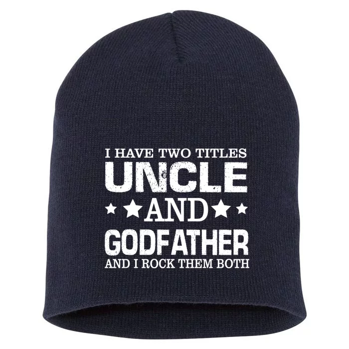 Have Two Titles Uncle And Godfather I Rock Them Both Short Acrylic Beanie